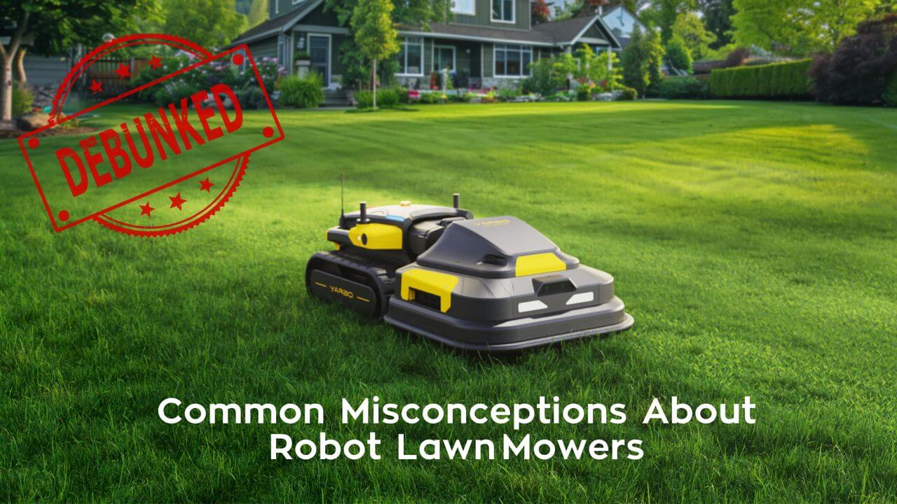 Common misconceptions of robot lawn mowers